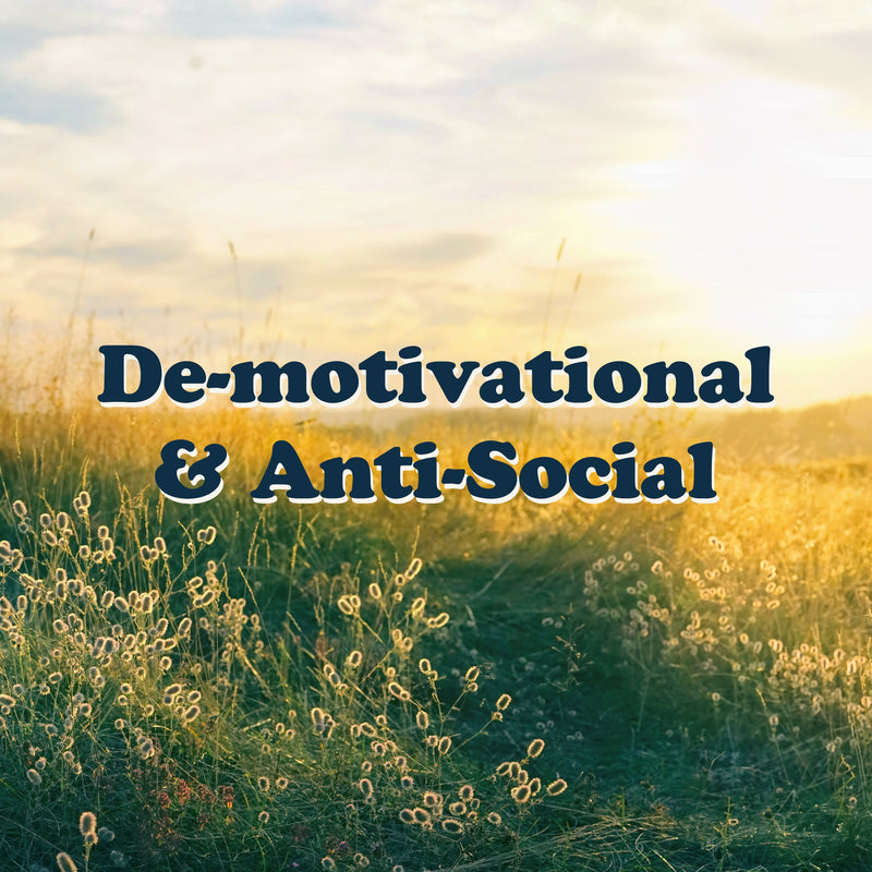 De-motivational & Anti-Social